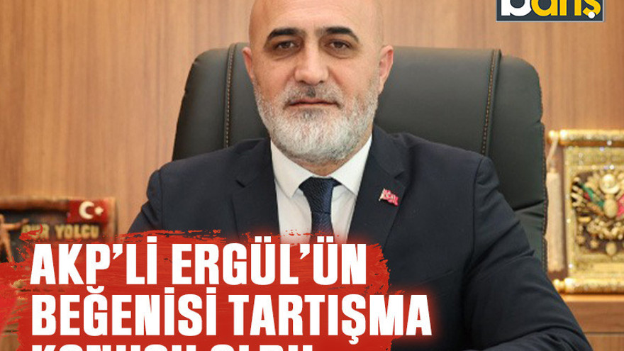 AKP’li Ergül’ün beğenisi tartışma konusu oldu