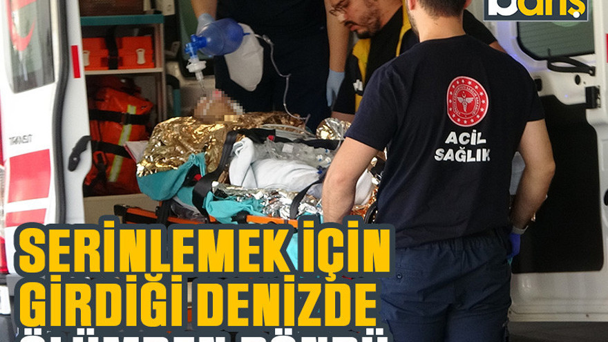 Serinlemek için girdiği denizde ölümden döndü