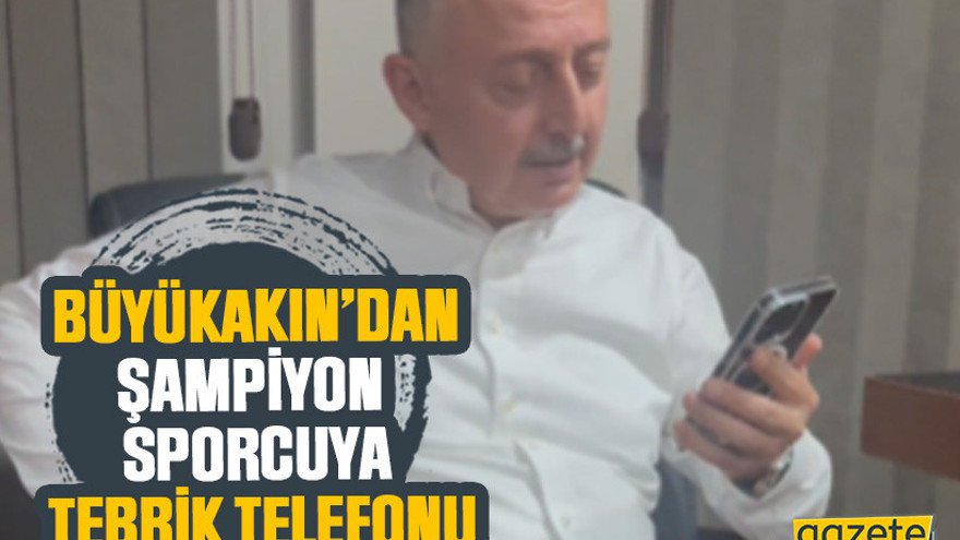 Büyükakın’dan, şampiyon sporcuya tebrik telefonu