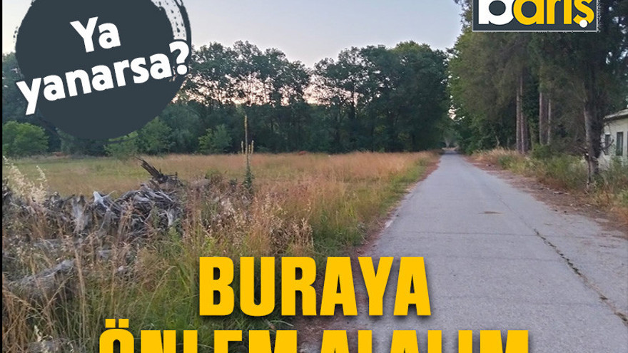 Buraya önlem alalım. Ya yanarsa?