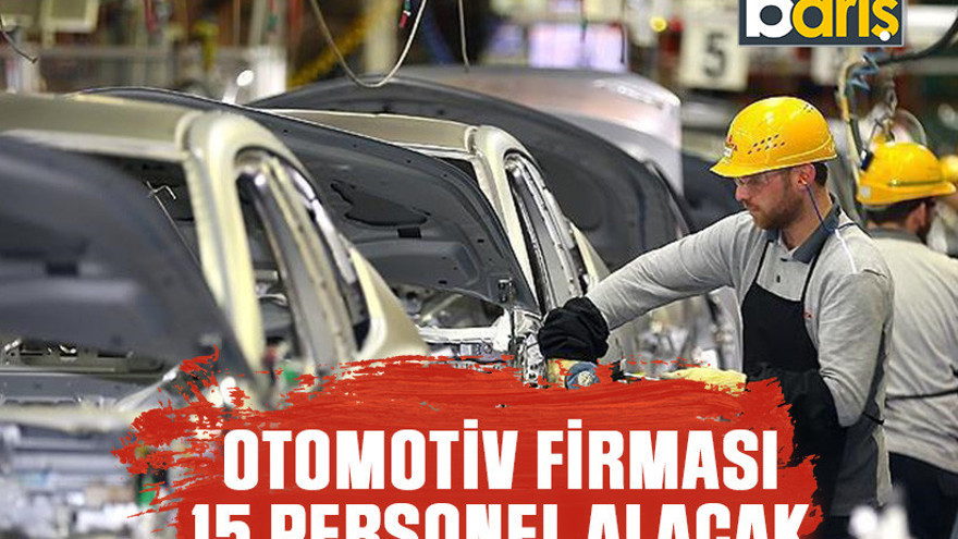 Otomotiv firması 15 personel alacak