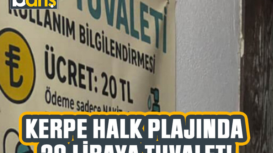 Kerpe halk plajında 20 liraya tuvalet!
