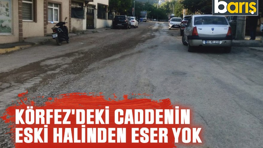 Körfez'deki caddenin eski halinden eser yok
