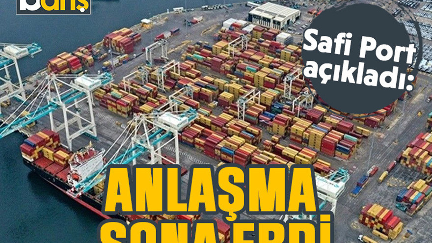 Safi Port açıkladı: Anlaşma sona erdi