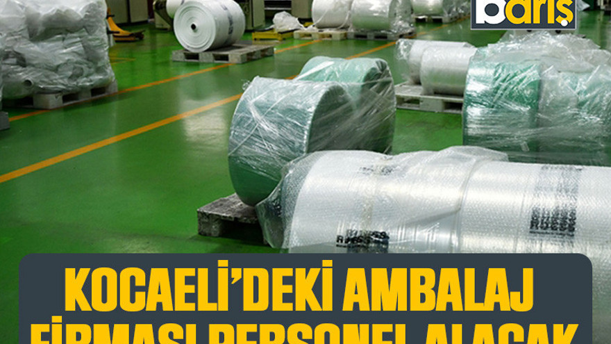 Kocaeli'deki ambalaj firması personel alacak