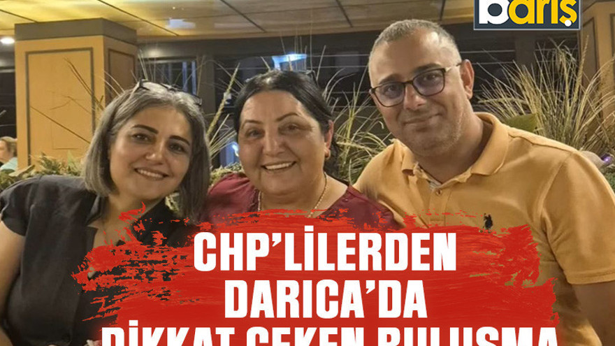 CHP’lilerden Darıca’da dikkat çeken buluşma
