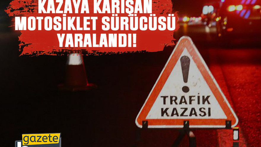 Kocaeli'de kazaya karışan motosiklet sürücüsü yaralandı!