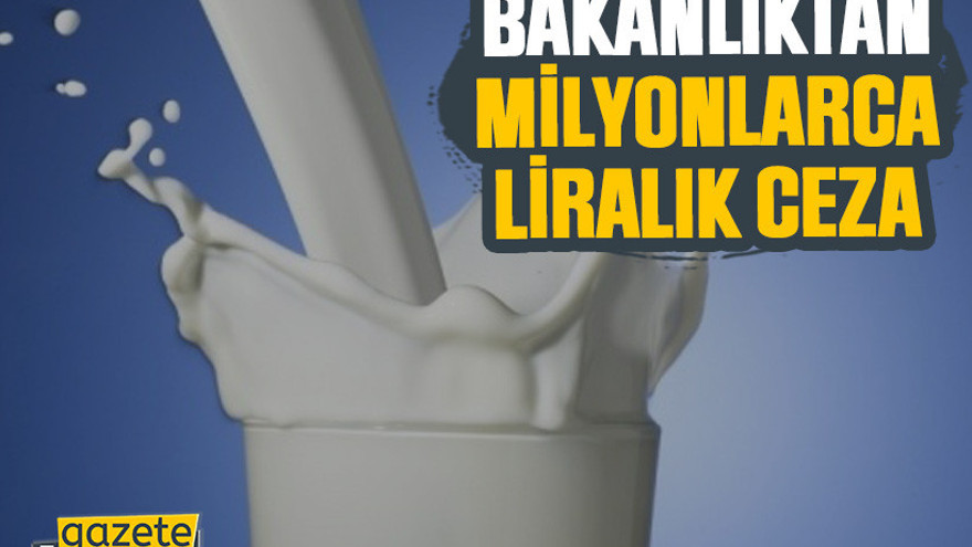 Ticaret Bakanlığı’ndan süt şirketlerine 58,3 milyon TL ceza
