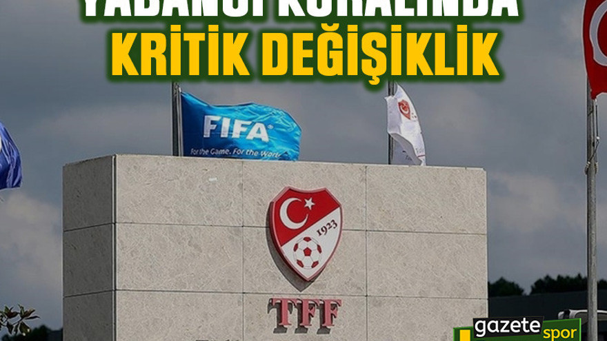 Yabancı kuralında kritik değişiklik