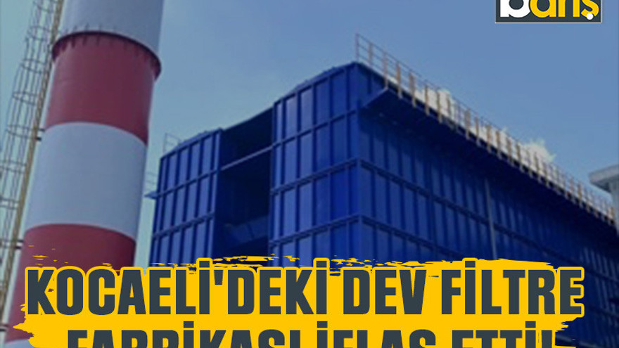 Kocaeli'deki dev filtre fabrikası iflas etti!