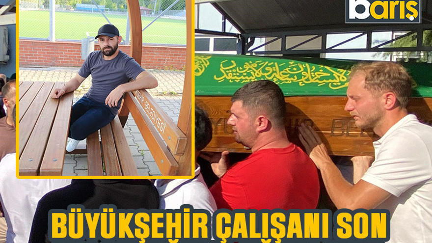 Büyükşehir çalışanı silahlı saldırıya uğramıştı. Son yolculuğuna uğurlandı