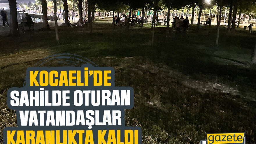 Kocaeli’de sahilde oturan vatandaşlar karanlıkta kaldı