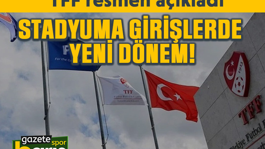 TFF resmen açıkladı: Stadyuma girişlerde yeni dönem!
