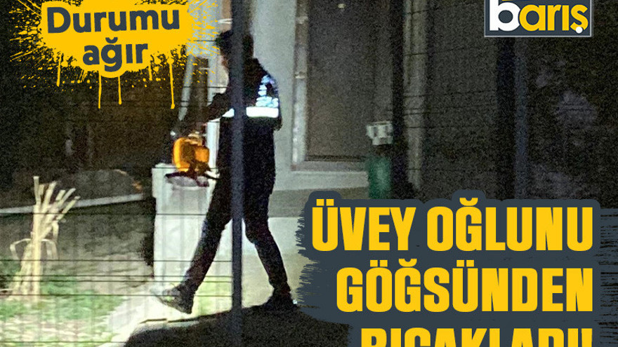 Kocaeli'de bir baba üvey oğlunu göğsünden bıçakladı!