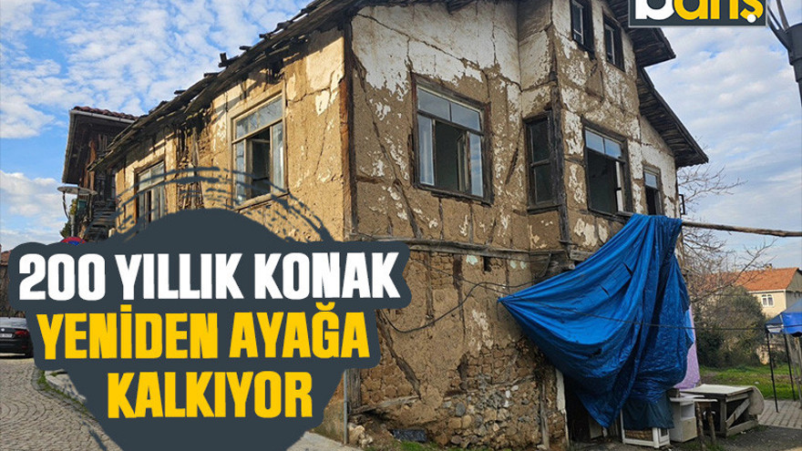 200 yıllık konak yeniden ayağa kalkıyor
