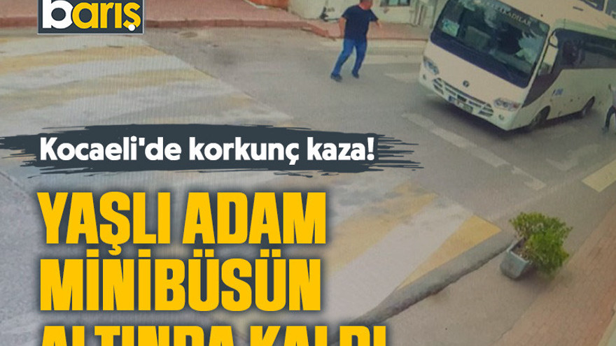 Kocaeli'de korkunç kaza! Yaşlı adam minibüsün altında kaldı