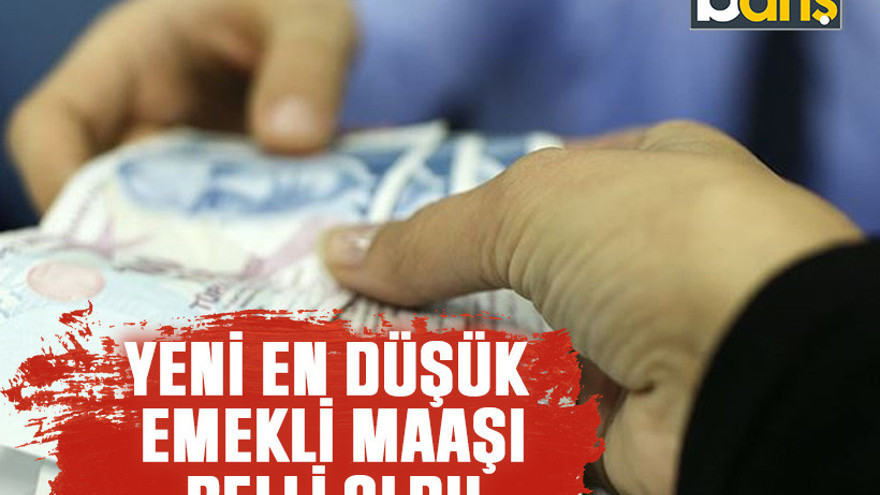 Yeni en düşük emekli maaşı belli oldu