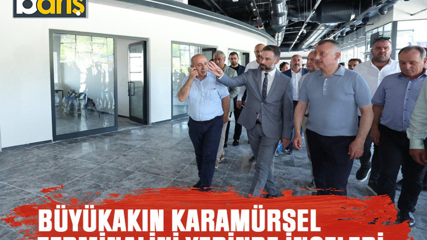 Büyükakın Karamürsel terminalini yerinde inceledi