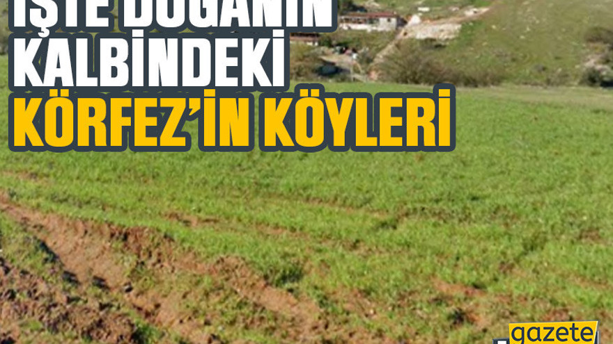 İşte doğanın kalbindeki Körfez'in köyleri