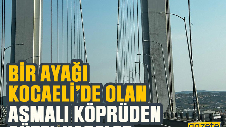 Bir ayağı Kocaeli’de olan asmalı köprüden güzel kareler
