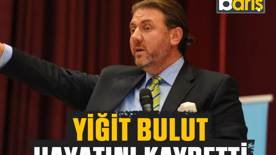 Cumhurbaşkanı Başdanışmanı Yiğit Bulut hayatını kaybetti