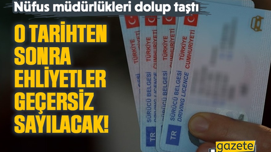 Nüfus müdürlükleri dolup taştı: O tarihten sonra ehliyetler geçersiz sayılacak!