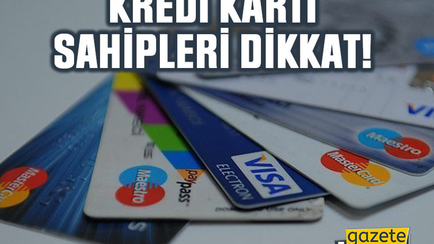 Kredi kartı sahipleri dikkat!