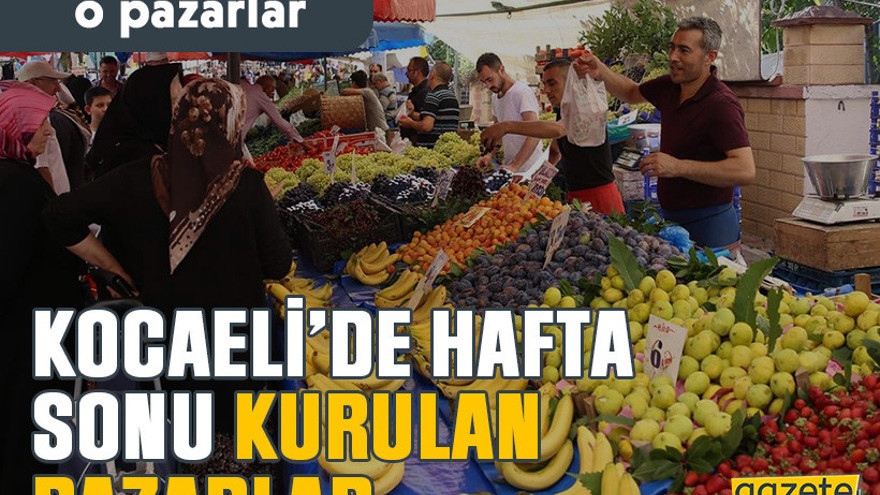 Kocali’de hafta sonu kurulan pazarlar! İşte semt semt o pazarlar