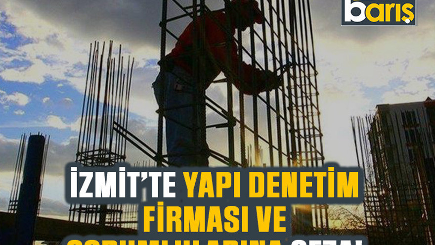 İzmit’te yapı denetim firması ve sorumlularına ceza!