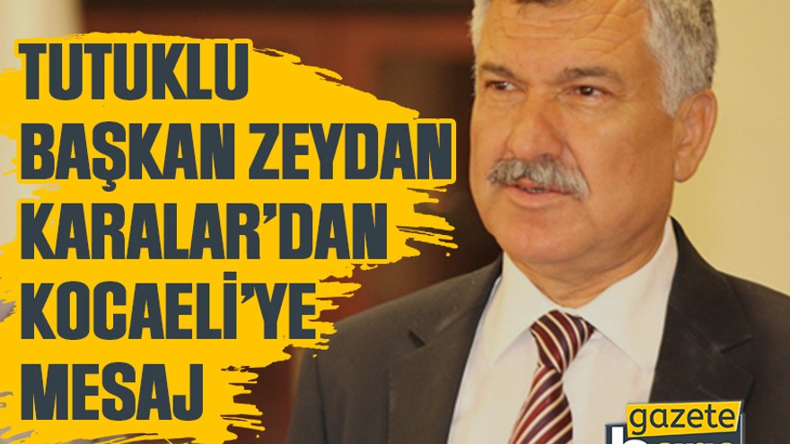 Tutuklu Başkan Zeydan Karalar’dan Kocaeli’ye mesaj