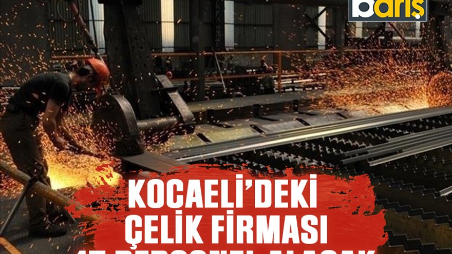 Kocaeli'deki çelik firması 15 personel alacak!