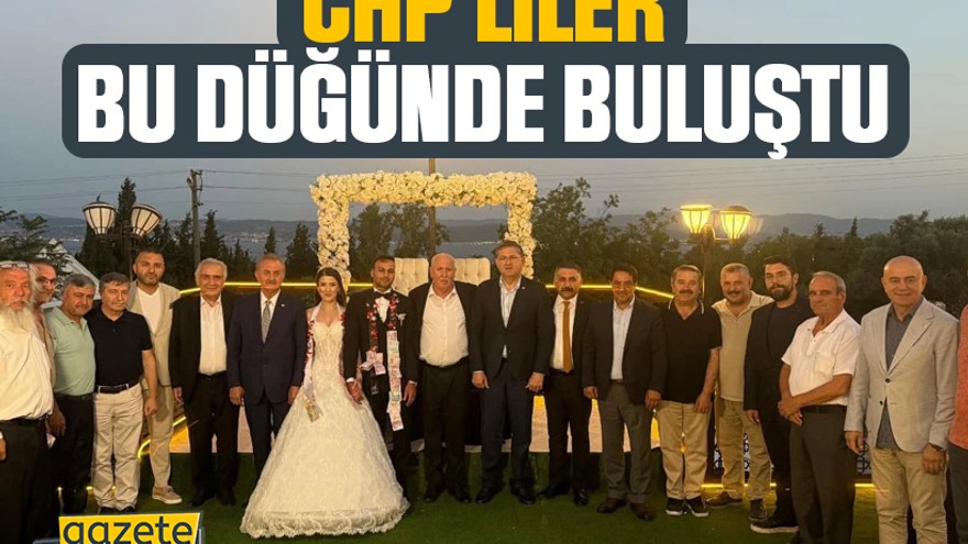 CHP’liler bu düğünde buluştu