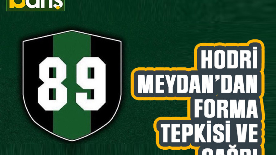 Hodri Meydan’dan forma tepkisi ve çağrı