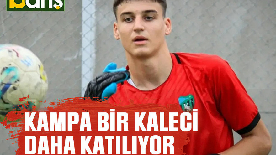Kampa bir kaleci daha katılıyor