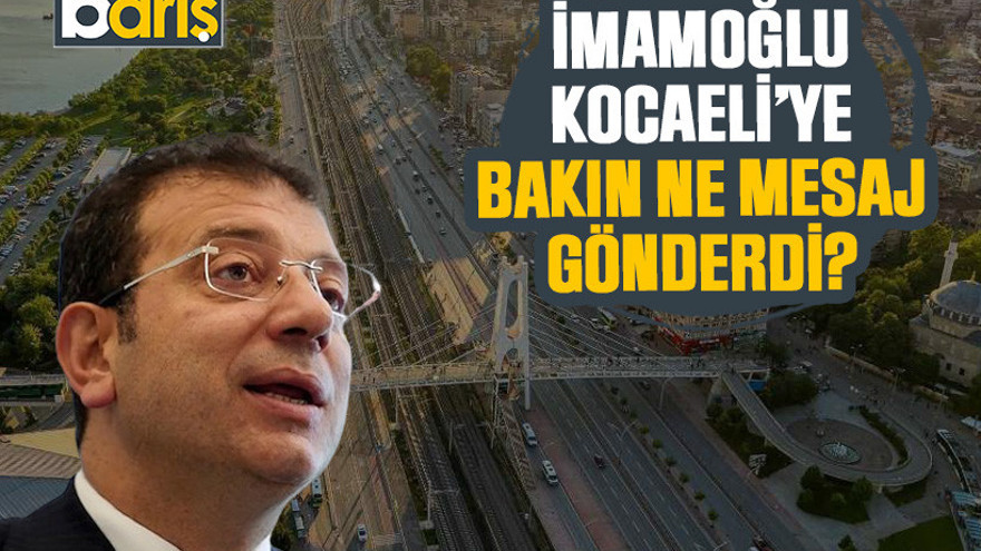 Ekrem İmamoğlu, Kocaeli’ye bakın ne mesaj gönderdi?