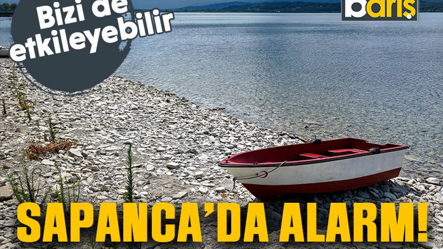 Bizi de etkileyebilir. Sapanca'da alarm!