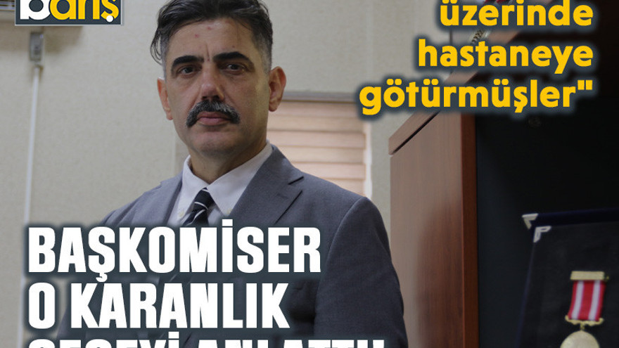 Başkomiser o karanlık geceyi anlattı!
