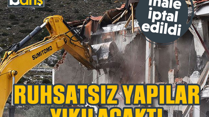 Ruhsatsız yapılar yıkılacaktı. İhale iptal oldu!