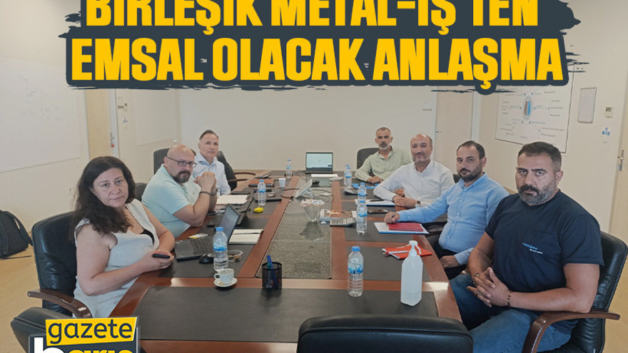 Birleşik Metal-İş’ten emsal olacak anlaşma