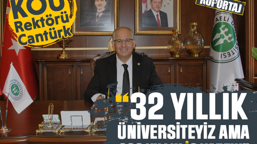 KOÜ Rektörü Cantürk: “32 yıllık üniversiteyiz ama 320 yıllık iş yaptık”