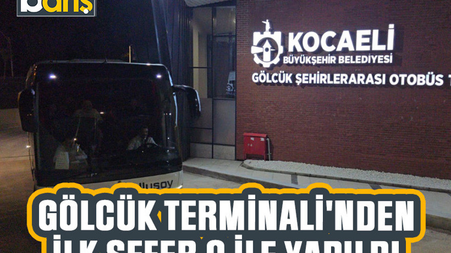 Gölcük Terminali'nden ilk sefer o ile yapıldı