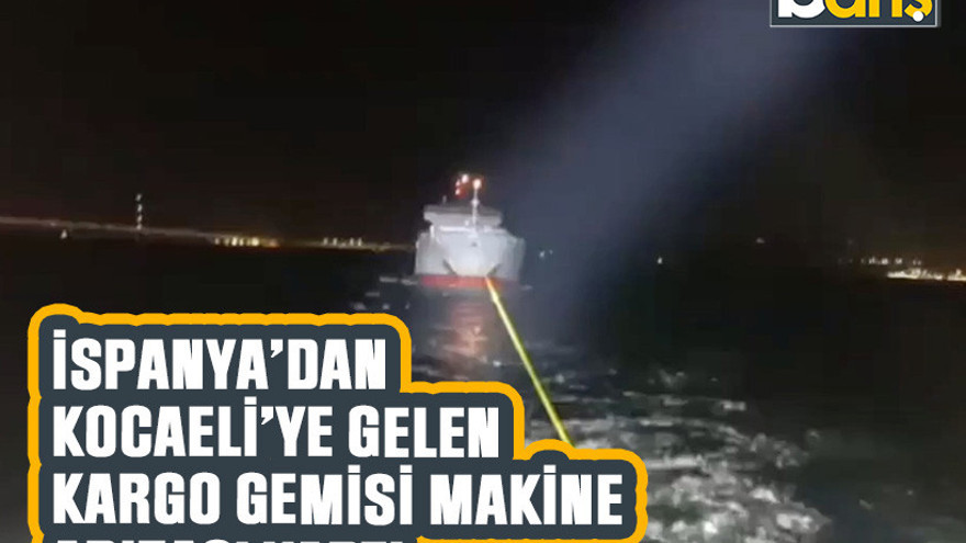 İspanya’dan Kocaeli’ye gelen kargo gemisi makine arızası yaptı