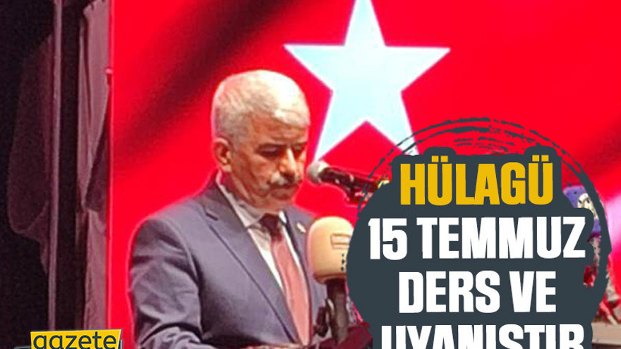 Hülagü: 15 Temmuz ders ve uyanıştır