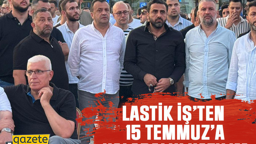 Lastik İş’ten 15 Temmuz’a kalabalık katılım