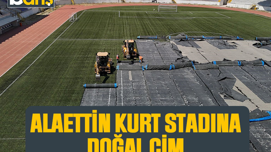 Alaettin Kurt Stadyumu’a doğal çim