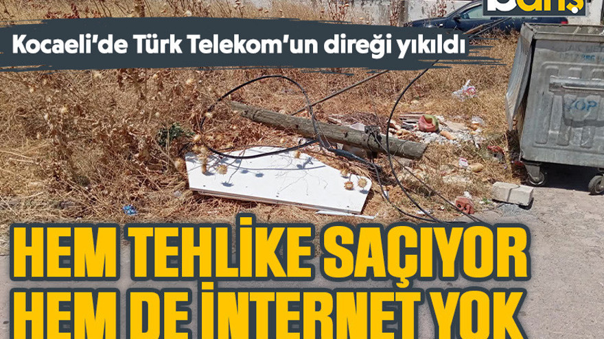 Kocaeli'de Türk Telekom'un direği yıkıldı. Hem tehlike saçıyor hem de internet yok!