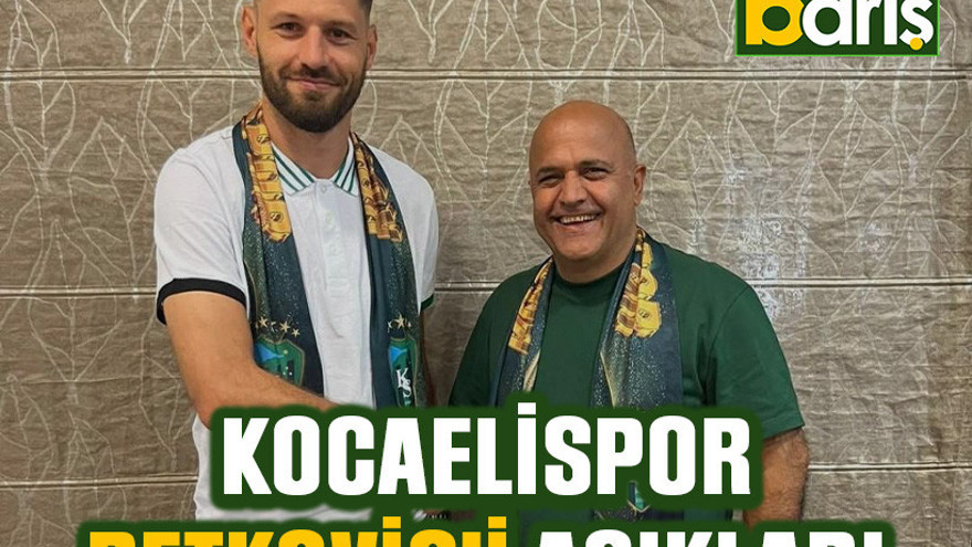 Kocaelispor Petkovic’i açıkladı