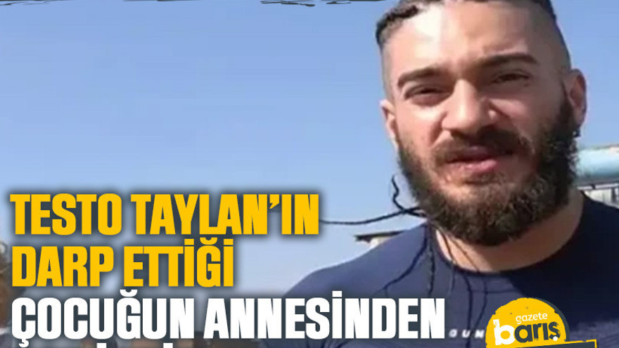 Testo Taylan’ın darp ettiği çocuğun annesinden şok iddialar! “Beni bile darp edecekti”