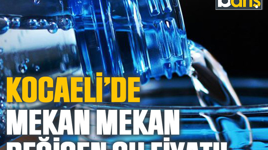 Kocaeli’de mekan mekan değişen su fiyatı!