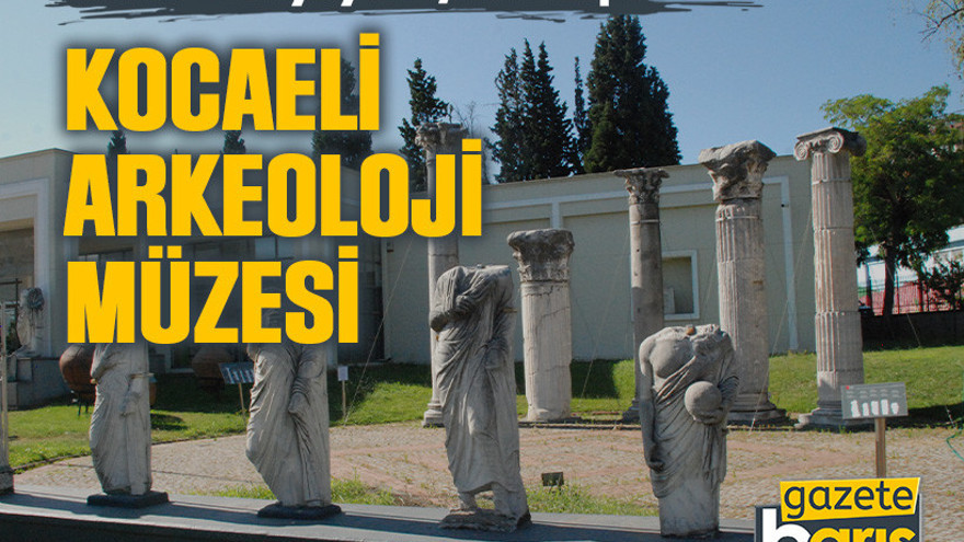 Antik Dünyaya Açılan Kapı: Kocaeli Arkeoloji Müzesi